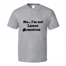 No I'm Not Lance Armstrong Celebrity Look-Alike T Shirt