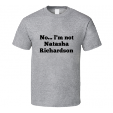 No I'm Not Natasha Richardson Celebrity Look-Alike T Shirt