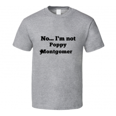 No I'm Not Poppy Montgomery Celebrity Look-Alike T Shirt