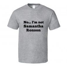 No I'm Not Samantha Ronson Celebrity Look-Alike T Shirt