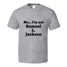 No I'm Not Samuel L. Jackson Celebrity Look-Alike T Shirt