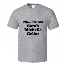 No I'm Not Sarah Michelle Gellar Celebrity Look-Alike T Shirt