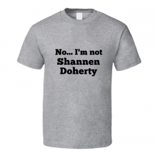 No I'm Not Shannen Doherty Celebrity Look-Alike T Shirt