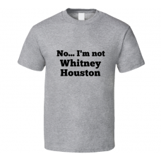 No I'm Not Whitney Houston Celebrity Look-Alike T Shirt