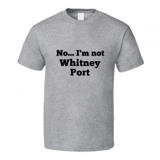 No I'm Not Whitney Port Celebrity Look-Alike T Shirt