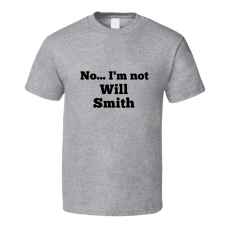 No I'm Not Will Smith Celebrity Look-Alike T Shirt