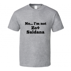 No I'm Not Zo? Saldana Celebrity Look-Alike T Shirt