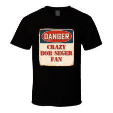 Crazy Bob Seger Fan Music Artist Vintage Sign T Shirt
